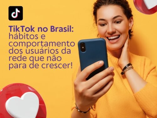TikTok no Brasil: hábitos e comportamentos dos usuários da rede que não para que crescer!